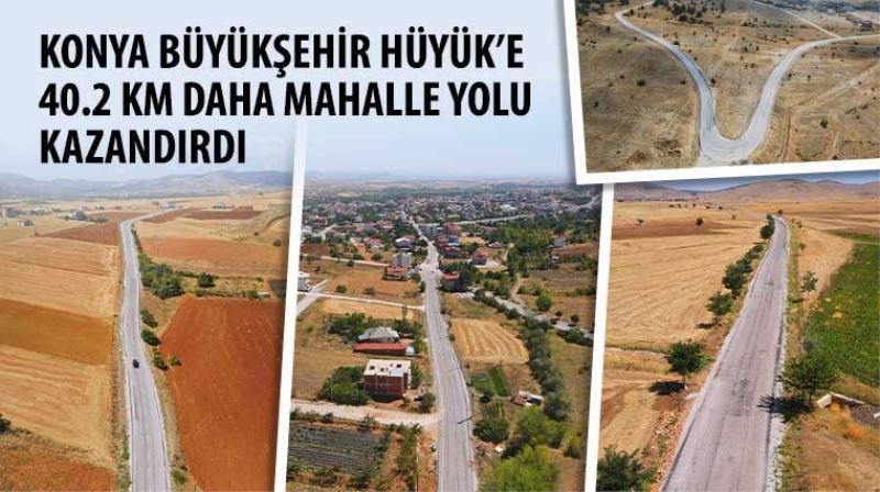 Konya Büyükşehir Hüyük’e 40.2 Km Daha Mahalle Yolu Kazandırdı