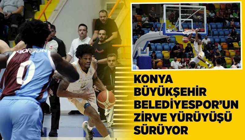 KONYA BÜYÜKŞEHİR BELEDİYESPOR’UN ZİRVE YÜRÜYÜŞÜ SÜRÜYOR