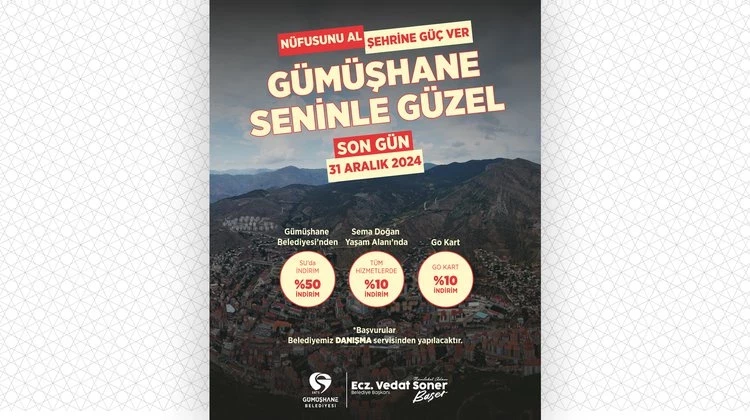 NÜFUSUNU AL, ŞEHRİNE GÜÇ VER; ÇÜNKÜ GÜMÜŞHANE SENİNLE GÜZEL