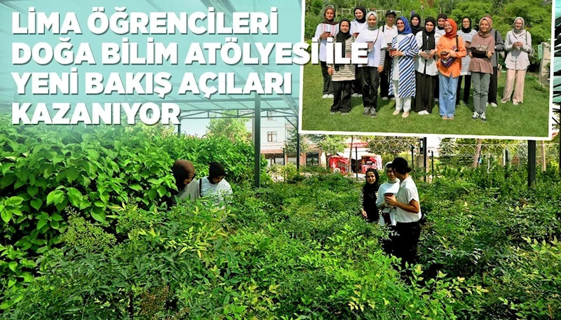 LİMA ÖĞRENCİLERİ DOĞA BİLİM ATÖLYESİ İLE YENİ BAKIŞ AÇILARI KAZANIYOR