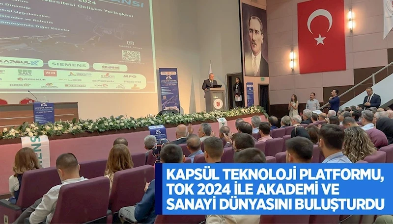 KAPSÜL TEKNOLOJİ PLATFORMU, TOK 2024 İLE AKADEMİ VE SANAYİ DÜNYASINI BULUŞTURDU