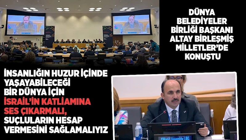 DÜNYA BELEDİYELER BİRLİĞİ BAŞKANI ALTAY BİRLEŞMİŞ MİLLETLER’DE KONUŞTU