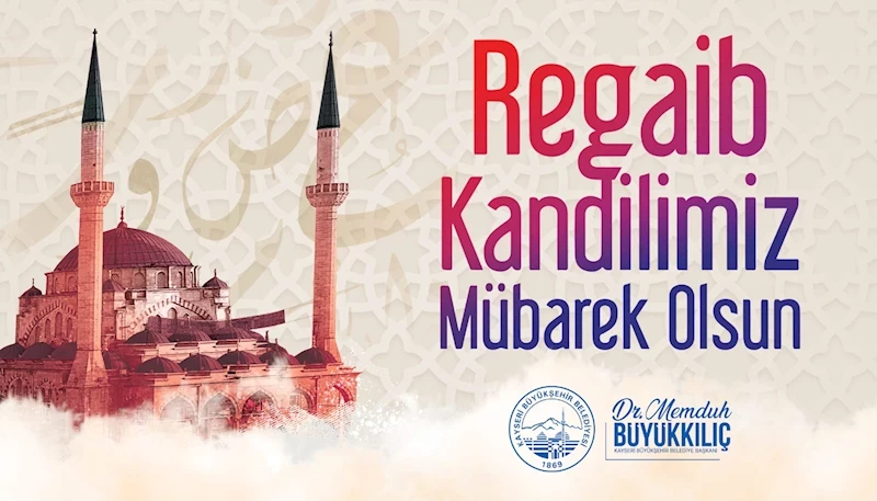 Başkan Büyükkılıç’tan “Regaip Kandili” Mesajı