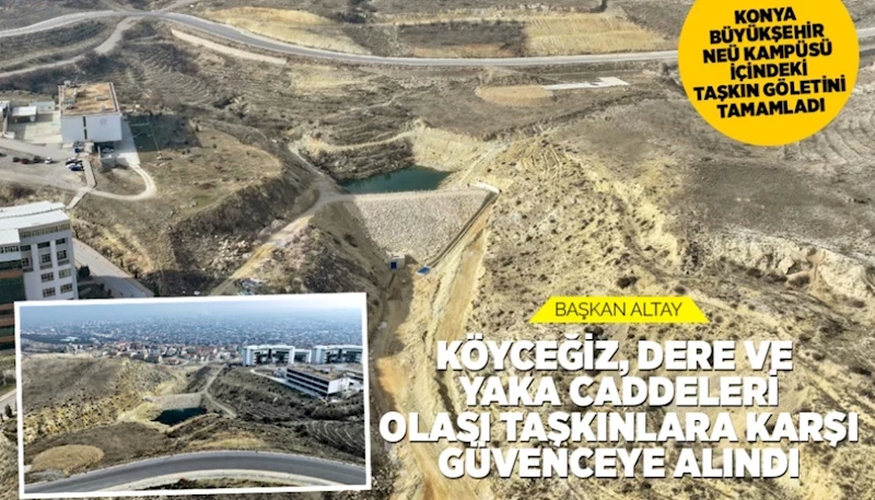 KONYA BÜYÜKŞEHİR NEÜ KAMPÜSÜ İÇİNDEKİ TAŞKIN GÖLETİNİ TAMAMLADI