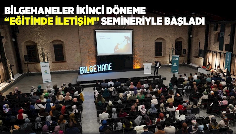 BİLGEHANELER İKİNCİ DÖNEME “EĞİTİMDE İLETİŞİM” SEMİNERİYLE BAŞLADI