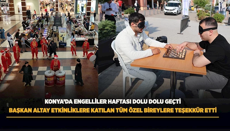 KONYA’DA ENGELLİLER HAFTASI DOLU DOLU GEÇTİ