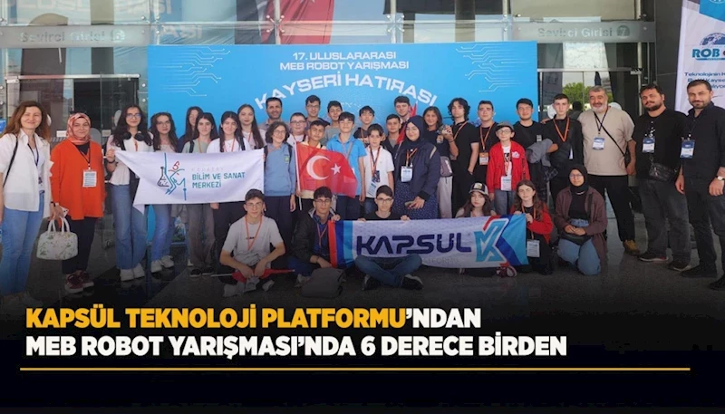 KAPSÜL TEKNOLOJİ PLATFORMU’NDAN MEB ROBOT YARIŞMASI’NDA  6 DERECE BİRDEN