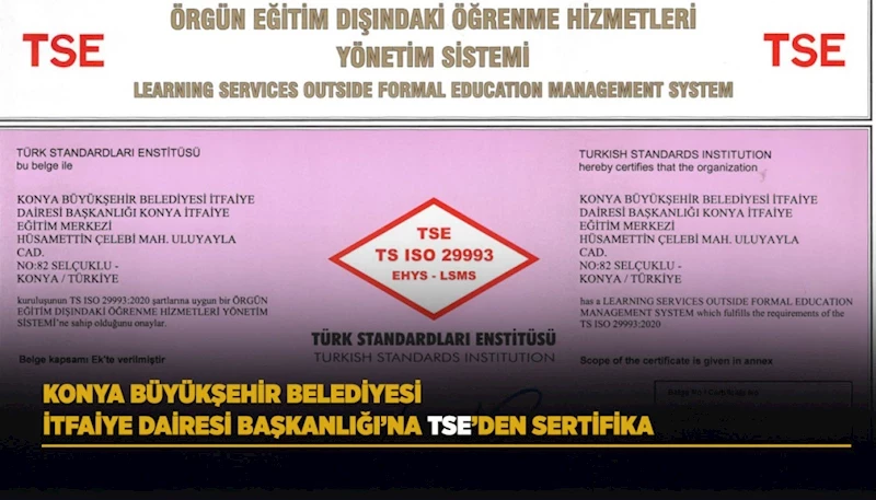 KONYA BÜYÜKŞEHİR BELEDİYESİ İTFAİYE DAİRESİ BAŞKANLIĞI’NA TSE’DEN SERTİFİKA