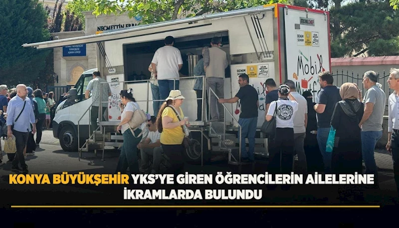 KONYA BÜYÜKŞEHİR YKS’YE GİREN ÖĞRENCİLERİN AİLELERİNE İKRAMLARDA BULUNDU
